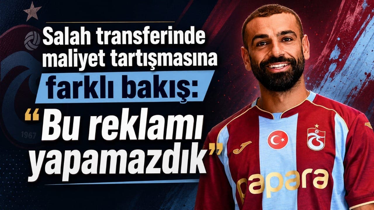 Salah transferinin maliyetine farklı açı: “Bu reklamı yapamazdık”