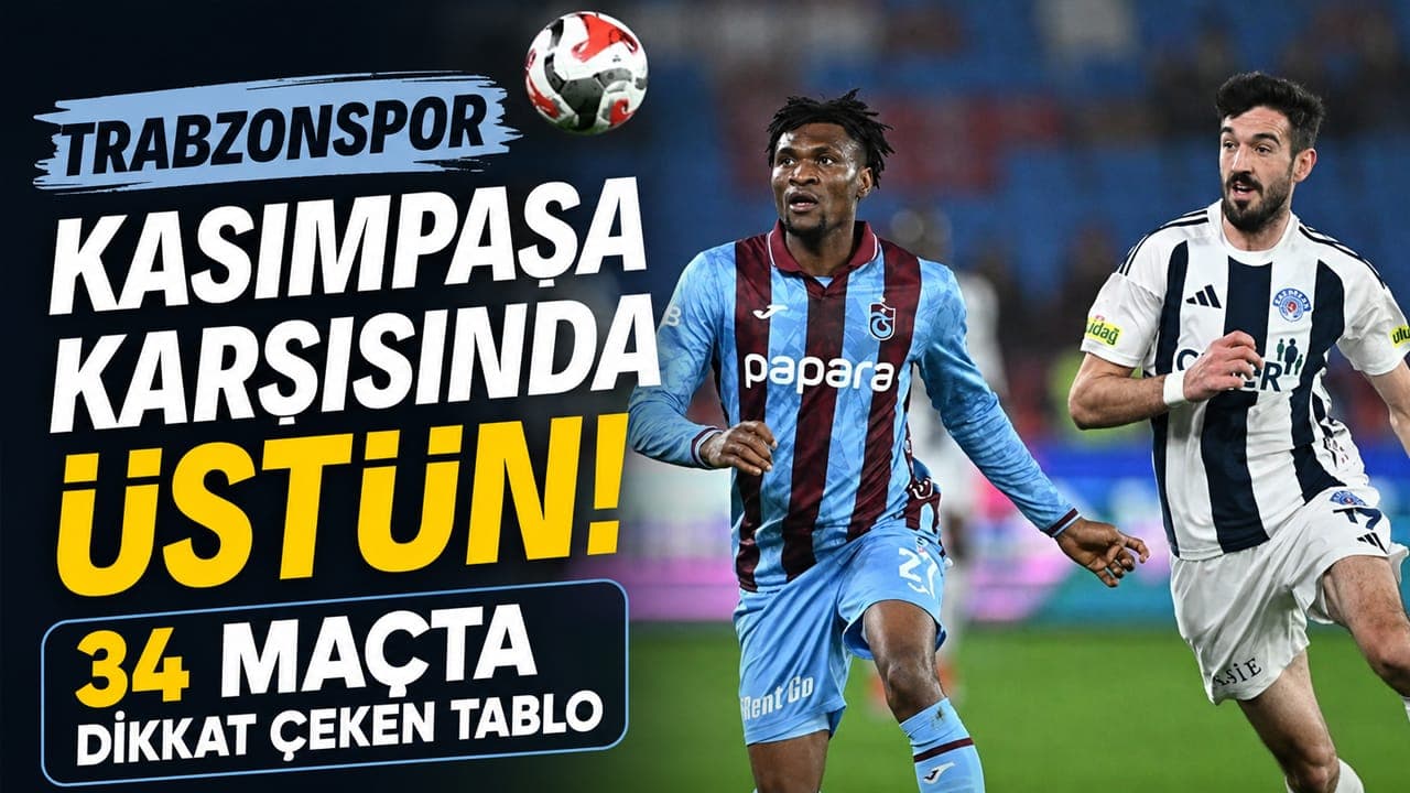 Trabzonspor Kasımpaşa karşısında üstün! 34 maçta dikkat çeken tablo