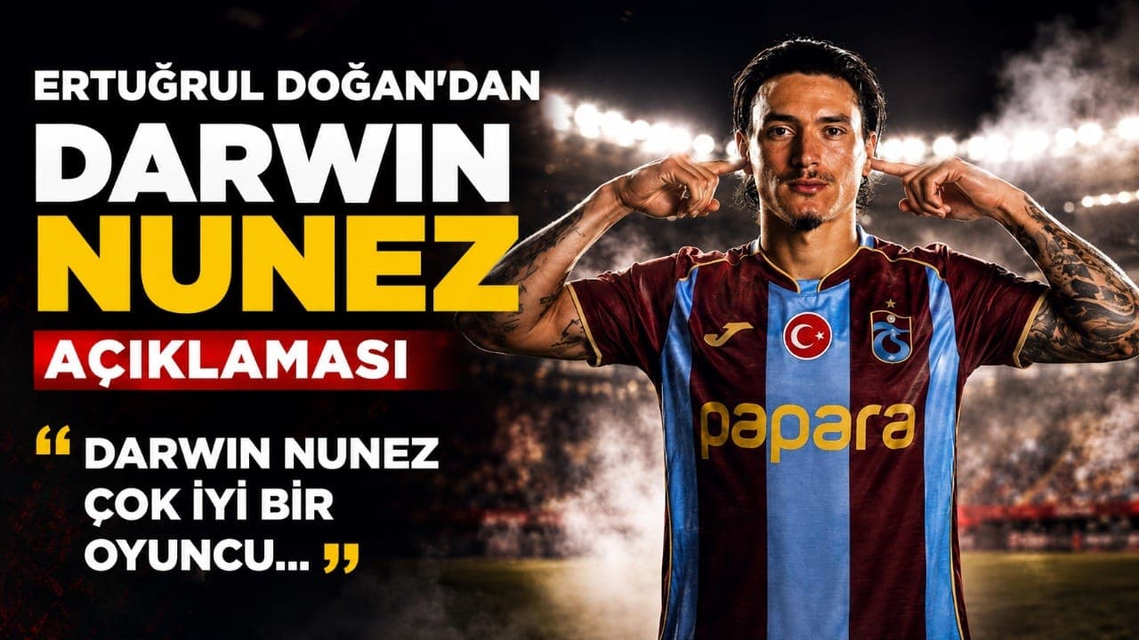 Ertuğrul Doğan: "Darwin Nunez çok iyi bir oyuncu" — Transfer, genç vizyonu ve scout sistemi hakkında açıklamalar