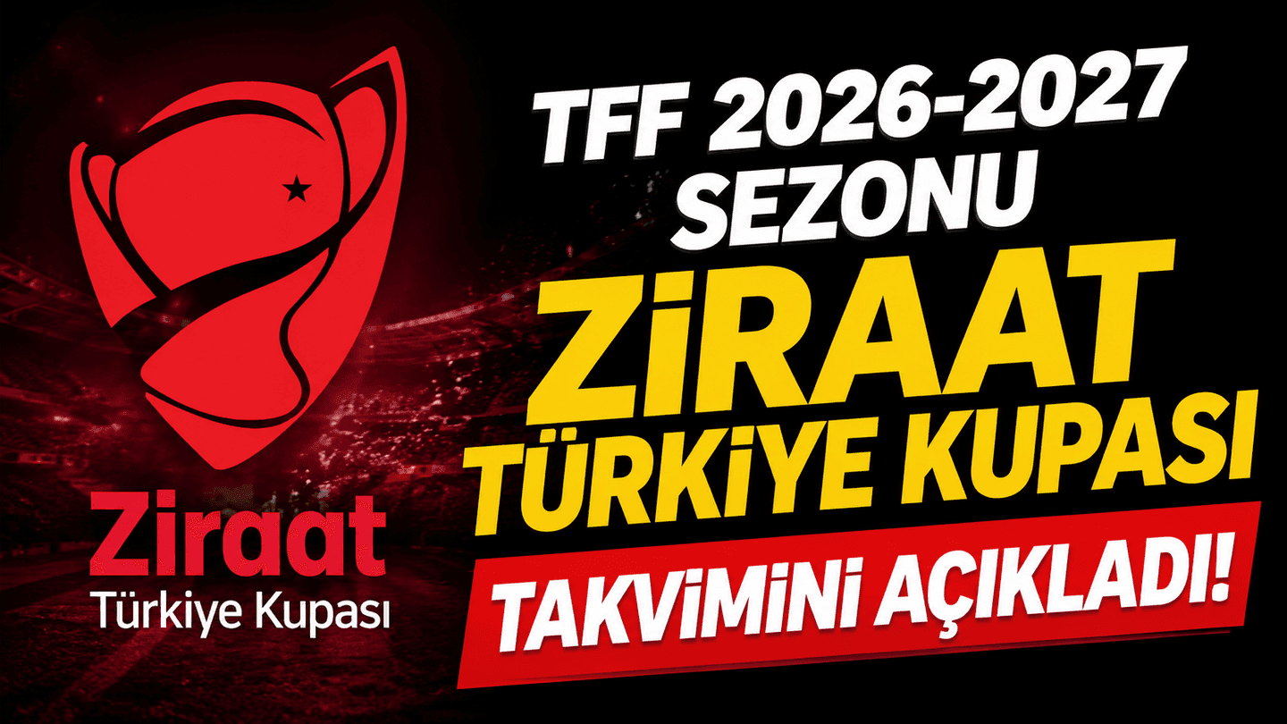 TFF, 2026-2027 Ziraat Türkiye Kupası takvimini ve eleme formatını açıkladı