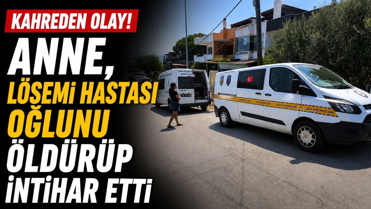 Urla'da anne, lösemi hastası oğlunu vurarak öldürdü, aynı silahla intihar etti