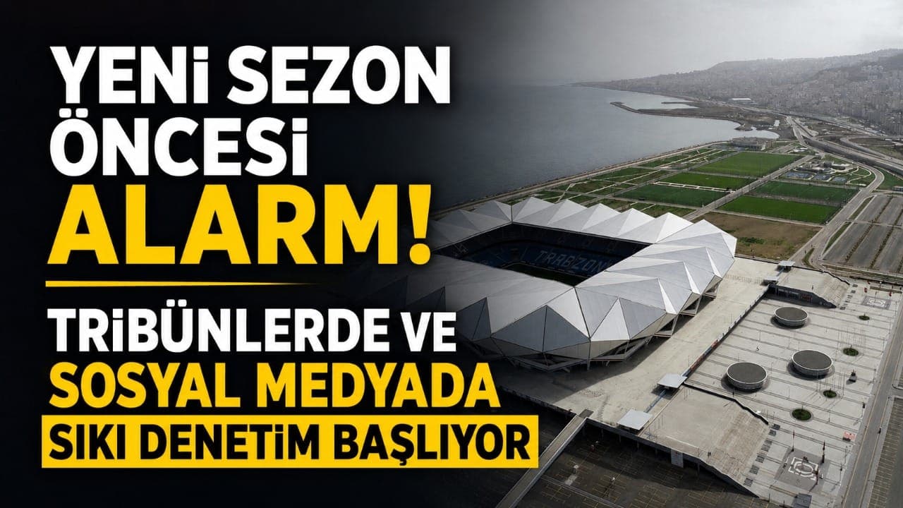 Yeni sezon için güvenlik alarmı: Tribünlerde ve sosyal medyada sıkı önlemler