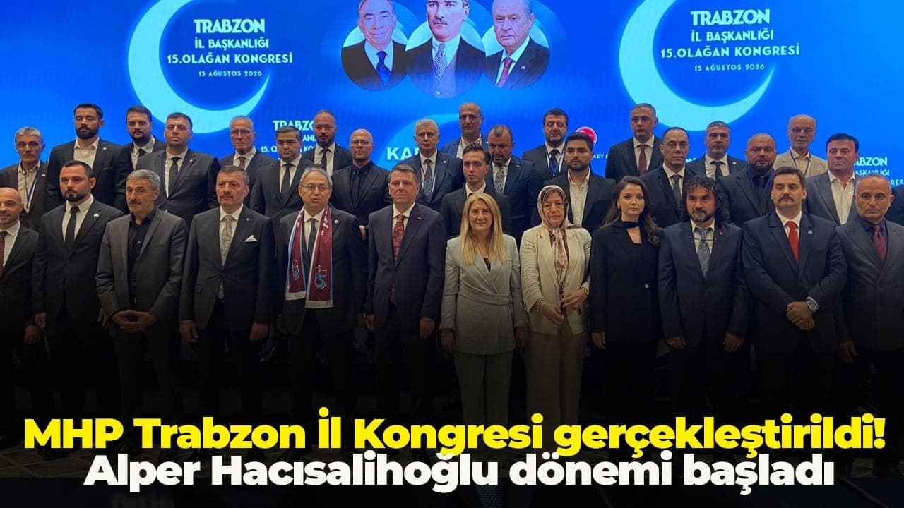 Alper Hacısalihoğlu tek listeyle MHP Trabzon İl Başkanı seçildi