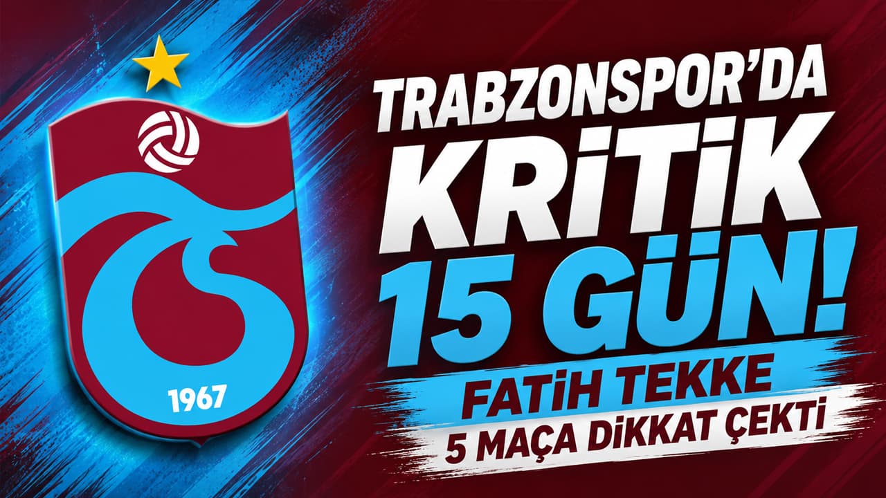 Fatih Tekke: Önümüzdeki 15 gün Trabzonspor için belirleyici olacak