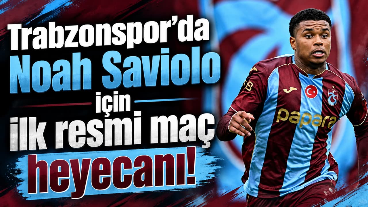 Noah Saviolo, Trabzonspor formasıyla ilk resmi maçına Kasımpaşa deplasmanında çıkacak