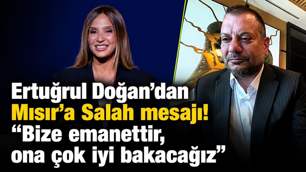 Ertuğrul Doğan’dan Salah açıklaması: “Bize emanettir, ona çok iyi bakacağız”