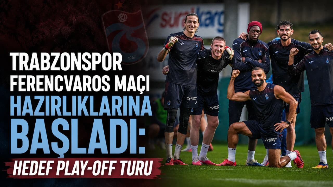 Trabzonspor, Ferencvaros sınavı için antrenmanlara başladı