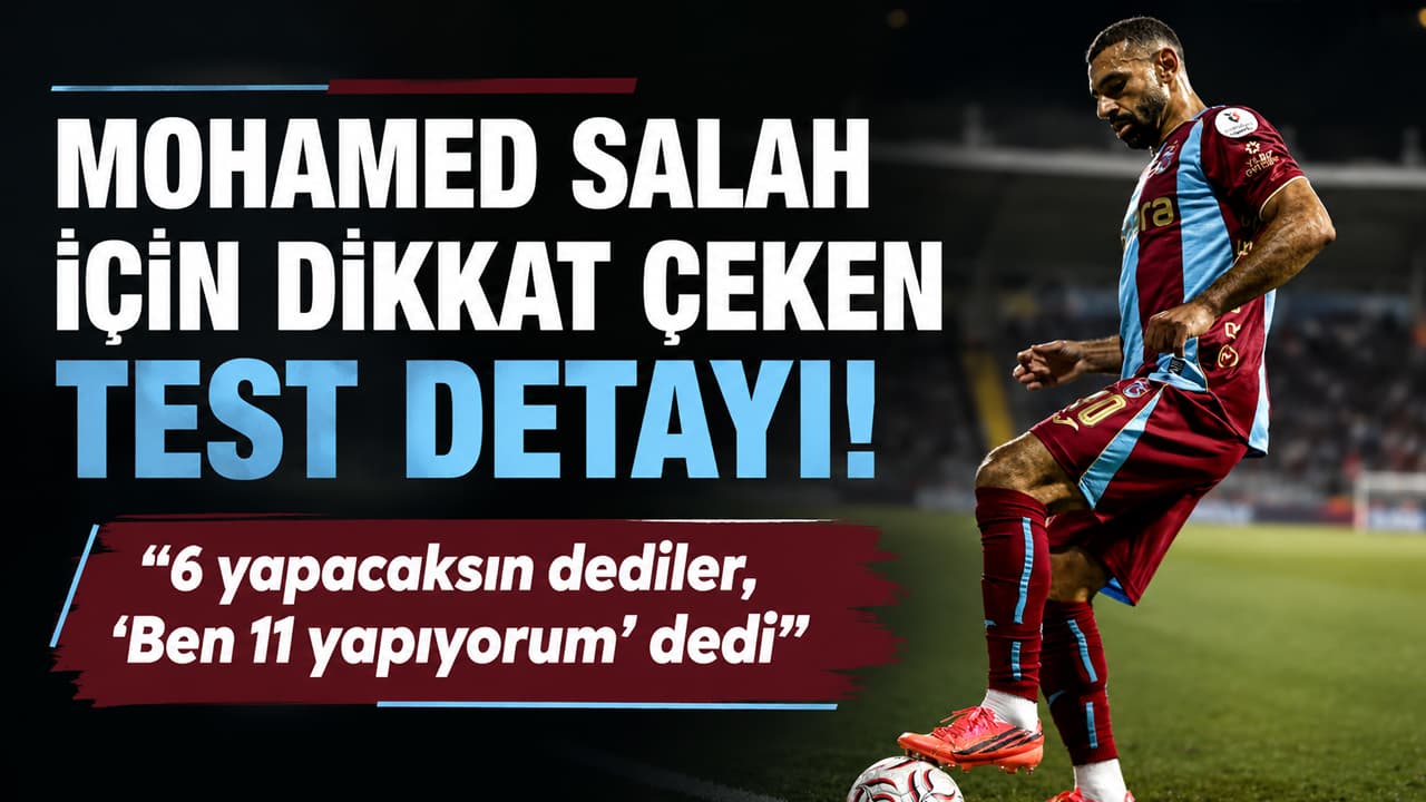 Salah’ın fiziksel seviyesi ve test iddiası tartışıldı