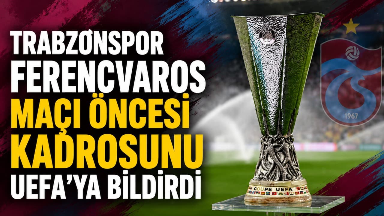 Trabzonspor, Ferencvaros maçına UEFA'ya 22 kişilik kadroyu bildirdi