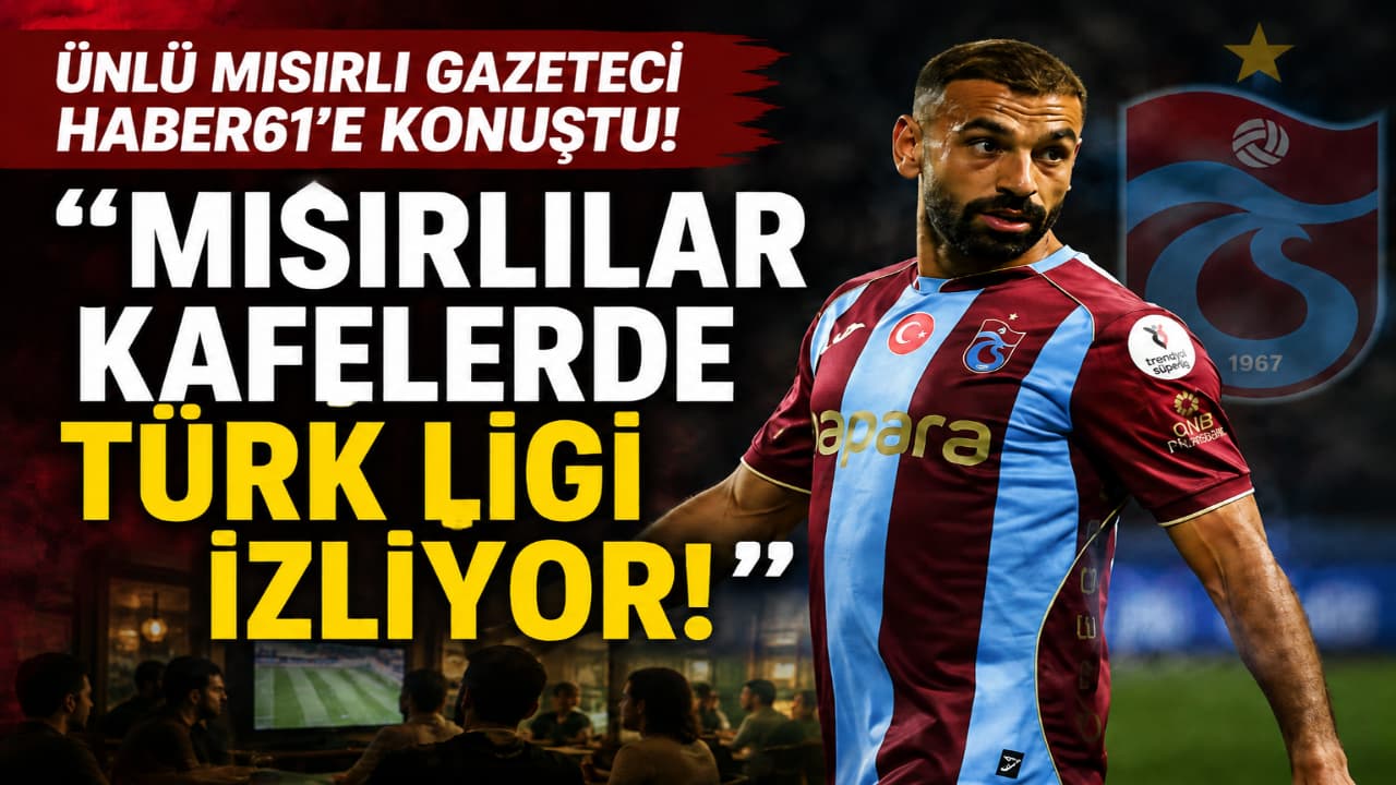 Salah'ın Trabzonspor transferi Mısır'da Türk Ligi ilgisini ateşledi