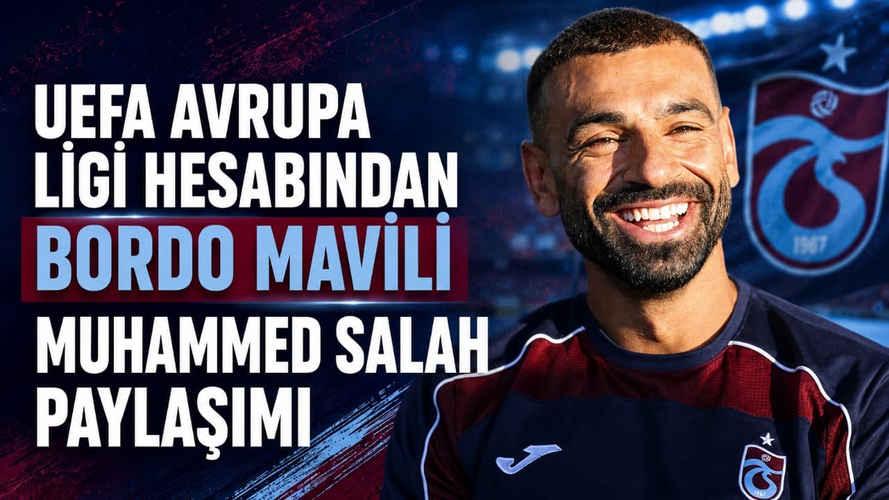 UEFA Avrupa Ligi Hesabından Muhammed Salah’ın Trabzonspor Kıyafetiyle Paylaşımı Sosyal Medyada Yankı Uyandırdı