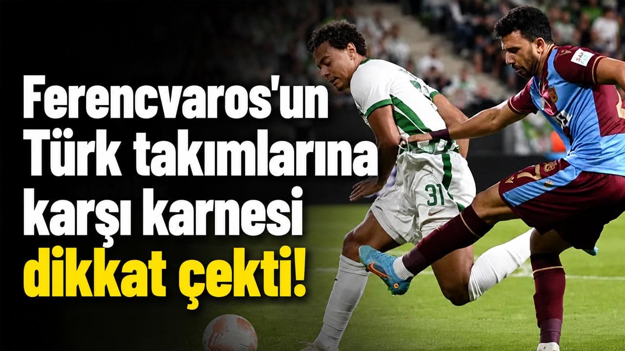 Ferencvaros’un Türk takımlarıyla Avrupa karnesi Trabzonspor için uyarı niteliğinde