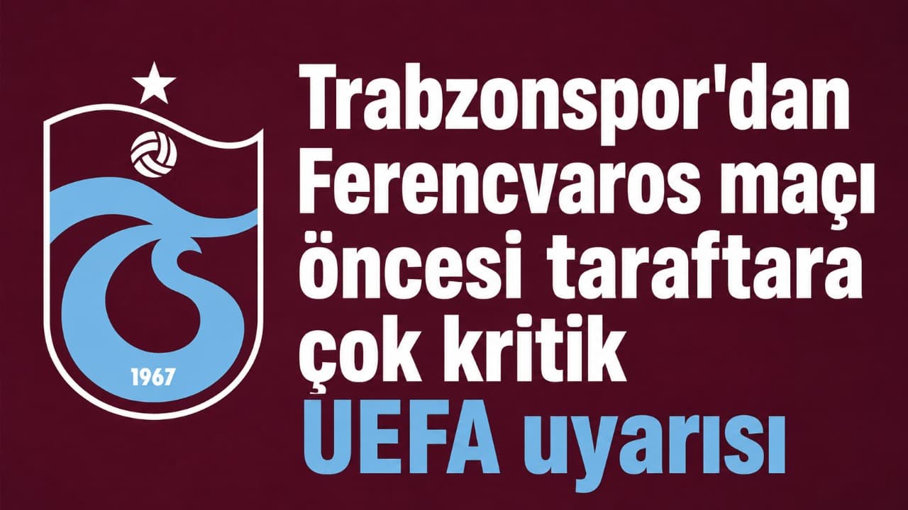 Trabzonspor'dan Ferencvaros maçı öncesi taraftarlara kritik uyarı: kurallar, ceza ve Passo Mobil detayları