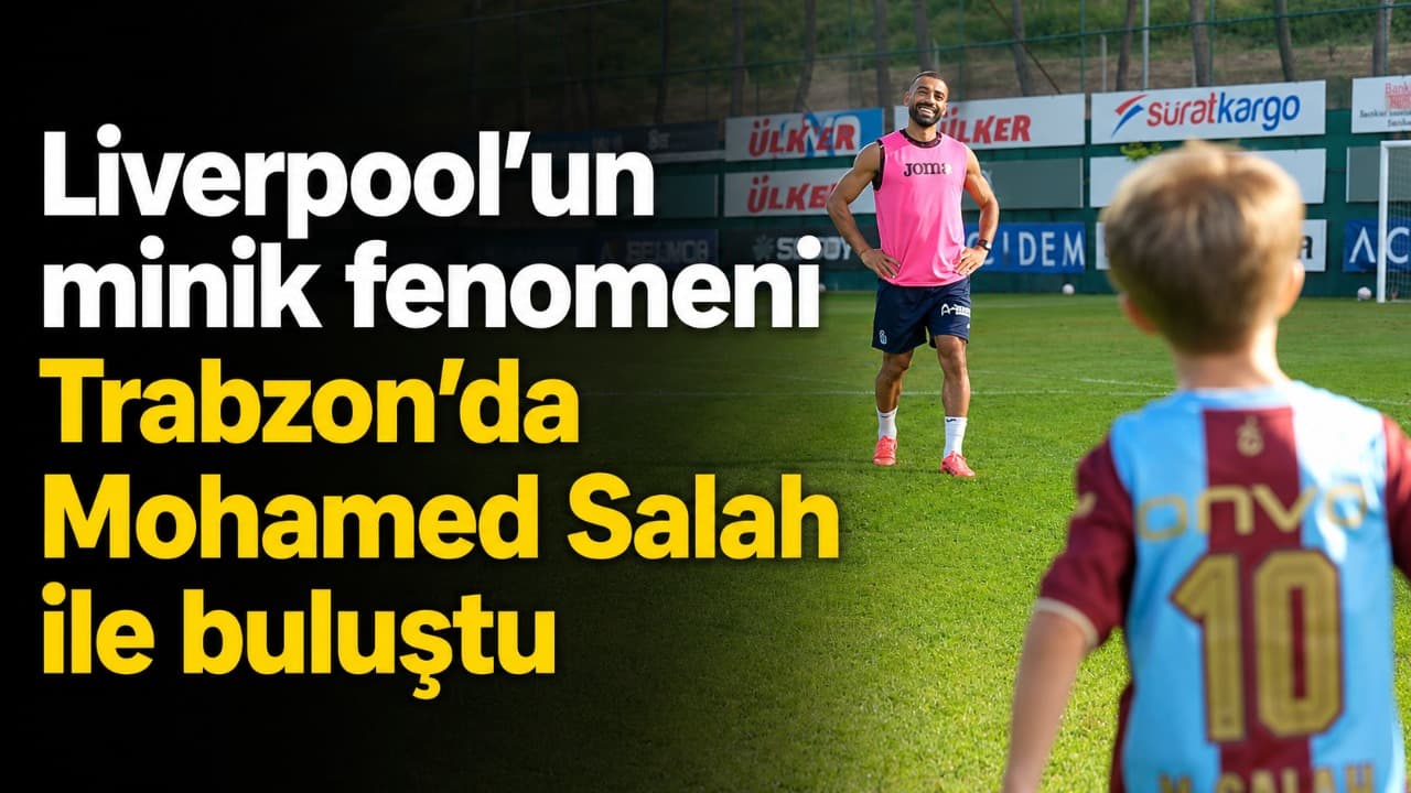 Liverpool’un küçüğü Isaac Kearney, Trabzon’da Mohamed Salah ile bir araya geldi