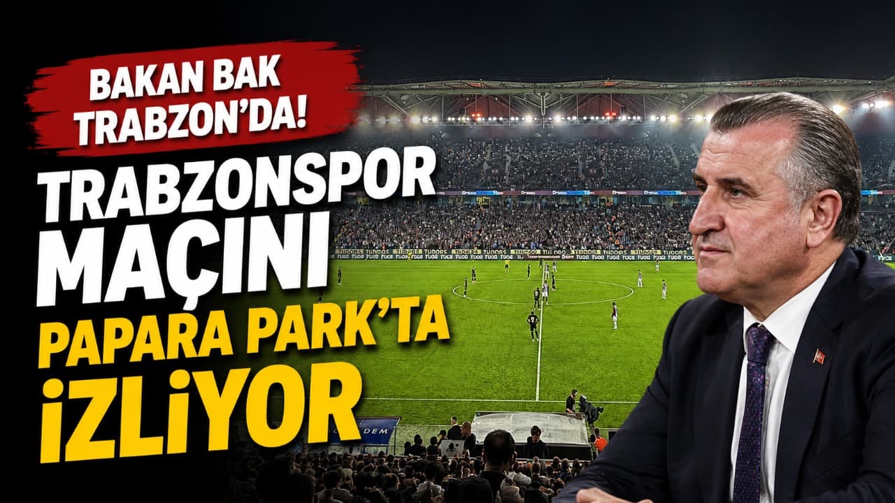 Bakan Osman Aşkın Bak, Papara Park’ta Trabzonspor’u İzliyor