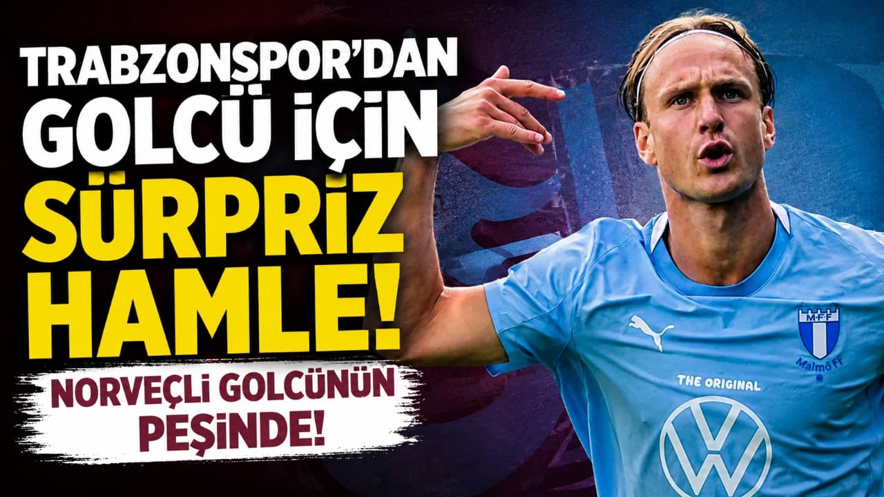 Trabzonspor, Malmö’nün golcüsü Erik Botheim için devrede