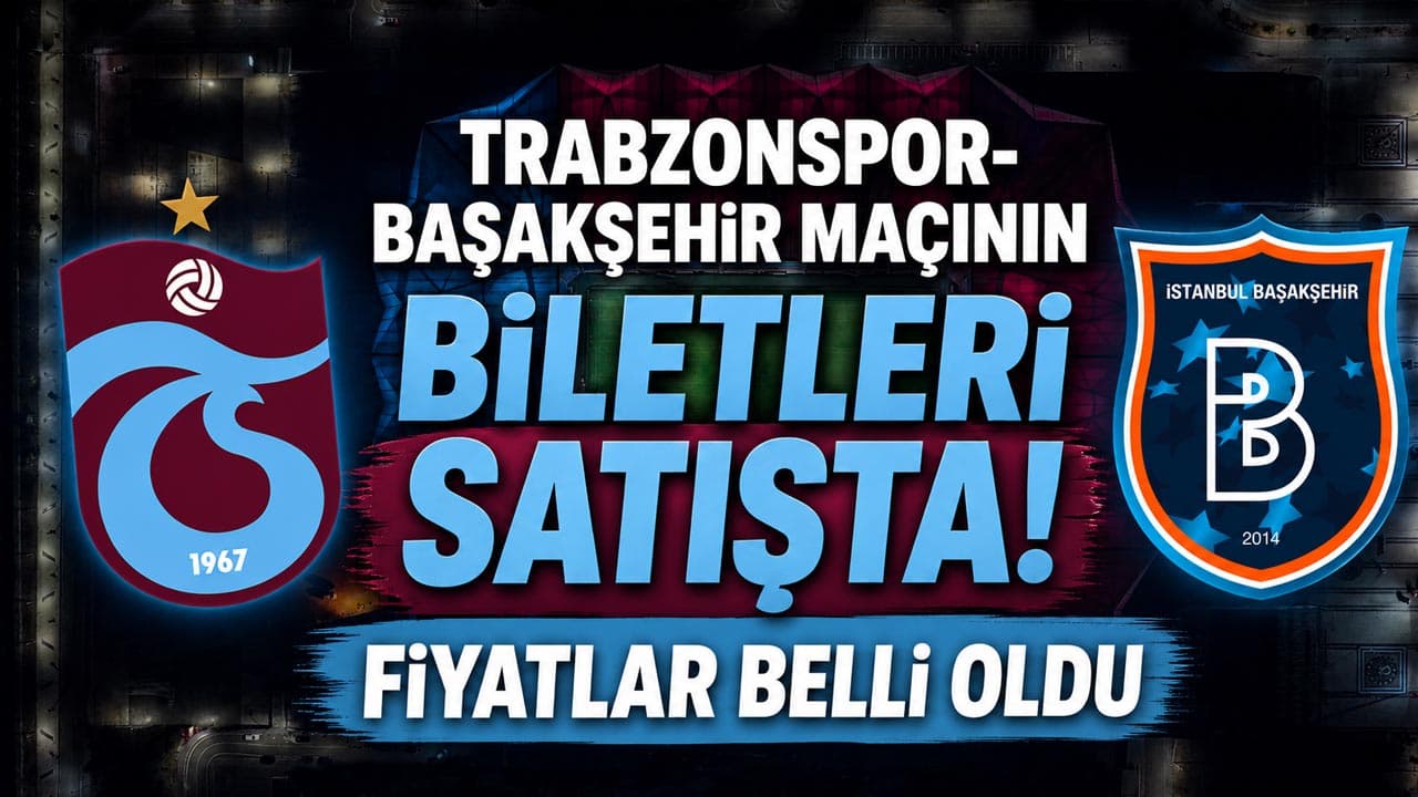 Trabzonspor-Başakşehir maçının biletleri satışa çıktı: Fiyatlar belli oldu