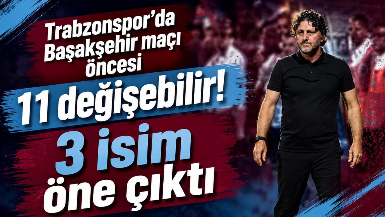 Trabzonspor’da Başakşehir maçı öncesi 11 değişebilir! 3 isim öne çıktı