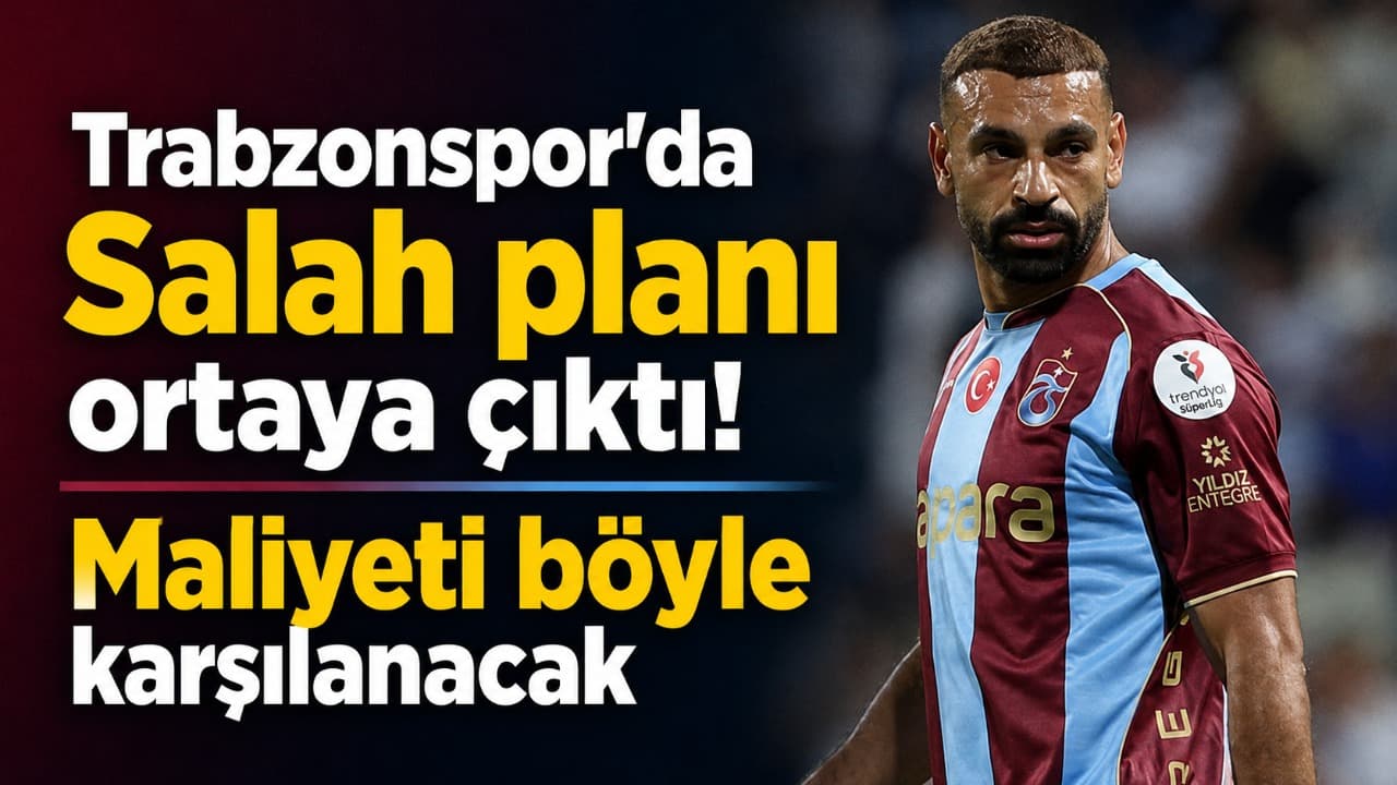 Trabzonspor’un Salah transfer planı netleşti: Maliyet büyük oranda kombine gelirleriyle karşılanacak