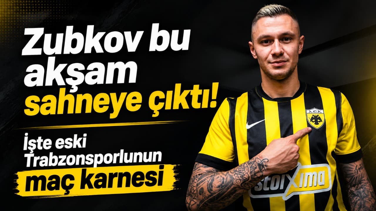 Zubkov AEK formasıyla süre aldı, performans istatistikleri öne çıktı