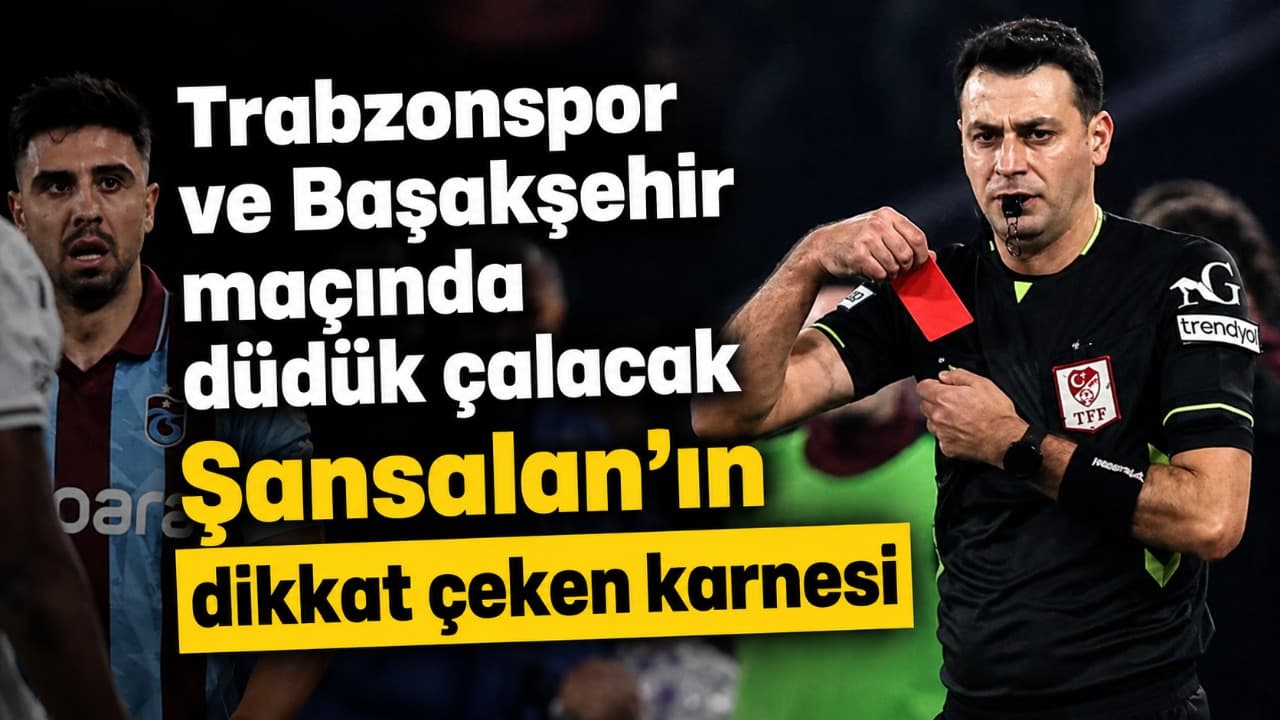 Şansalan’ın Trabzonspor ve Başakşehir performansı: Kartlar ve galibiyet oranları öne çıkıyor