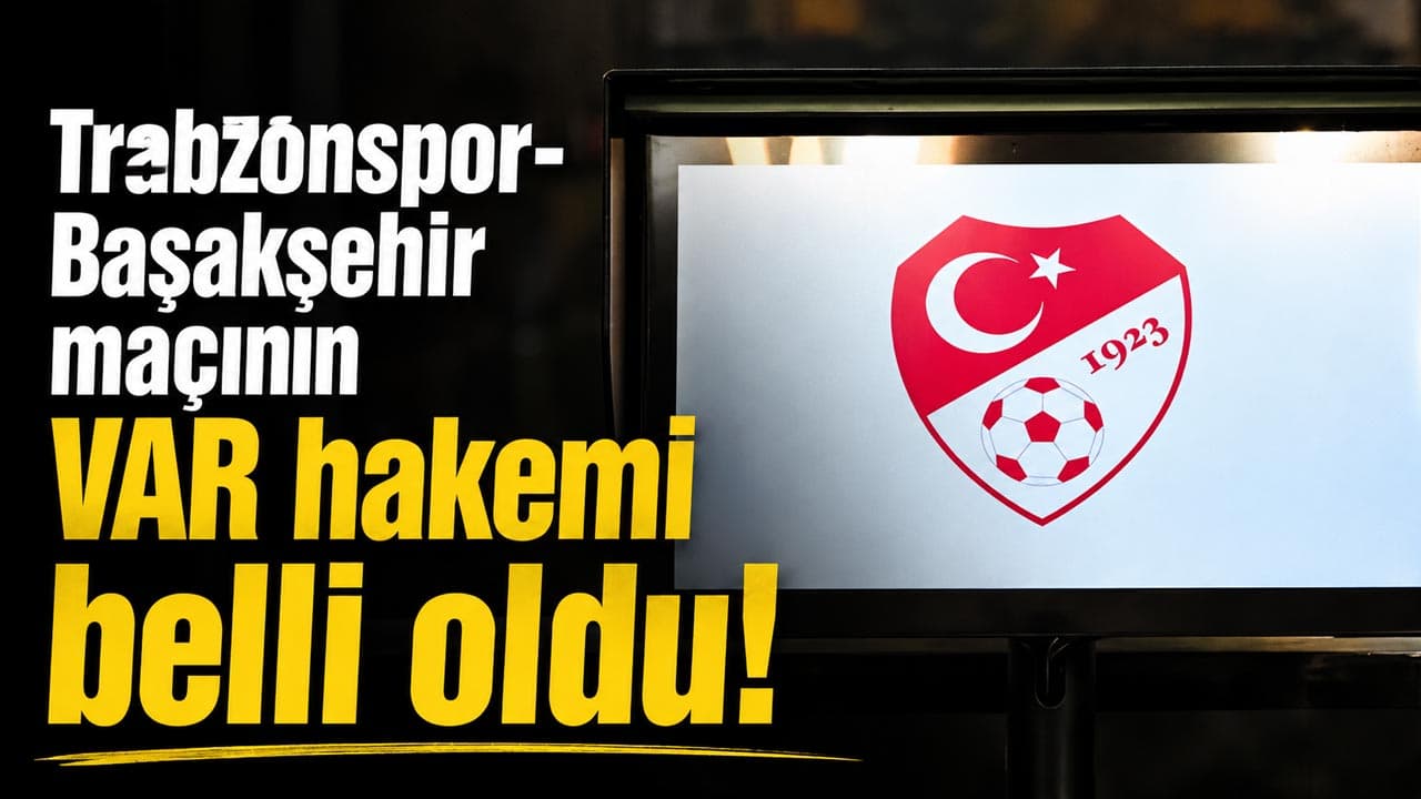 Trabzonspor-Başakşehir mücadelesinin VAR ekibi belli oldu