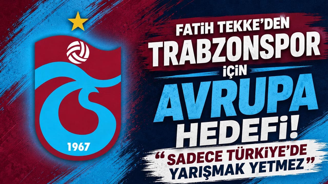 Fatih Tekke: Trabzonspor sadece Türkiye ile yetinmemeli, hedef Avrupa olmalı