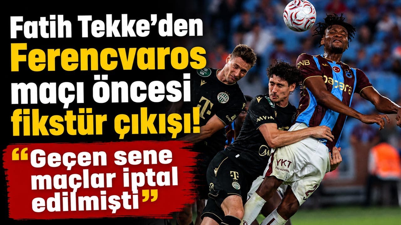 Tekke: Ferencvaros maçı için hemen dönüp hazırlanacağız; geçen sezon maçlar iptal edilmişti