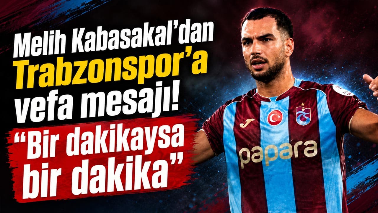 Melih Kabasakal'tan Trabzonspor'a vefa sözü: "Bir dakikaysa bir dakika"