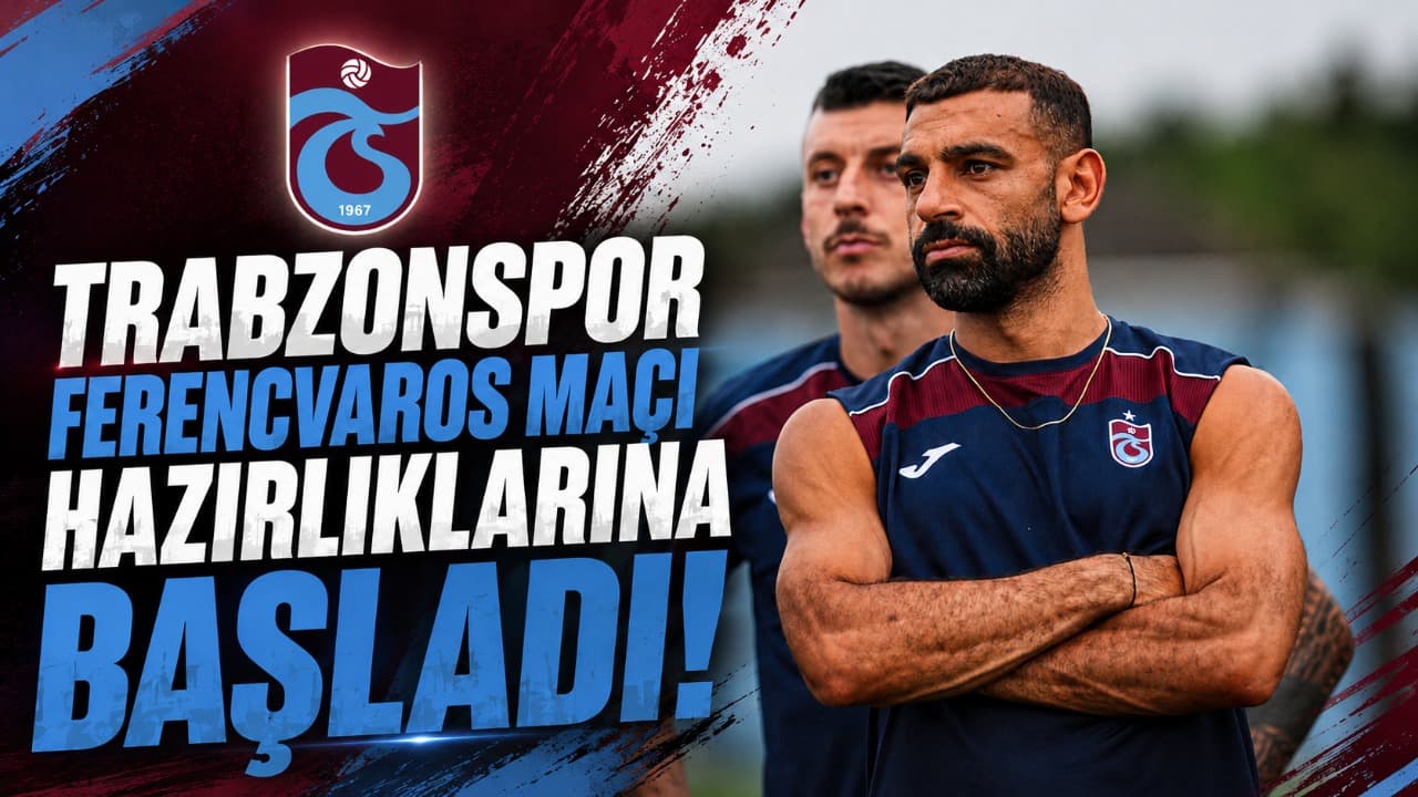 Trabzonspor, Ferencvaros rövanşı için çalışmalara başladı