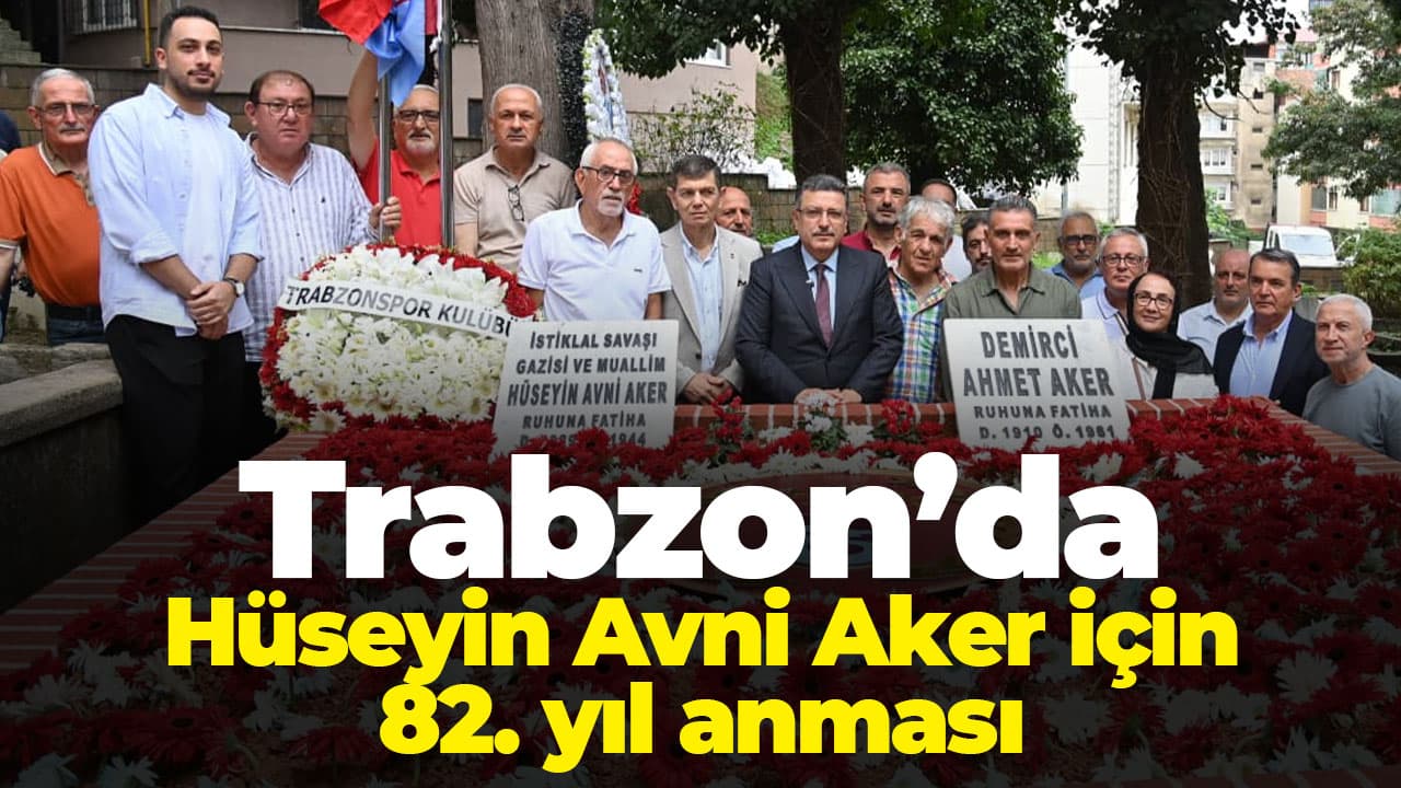 Trabzon, Hüseyin Avni Aker'i vefatının 82. yılında kabri başında andı