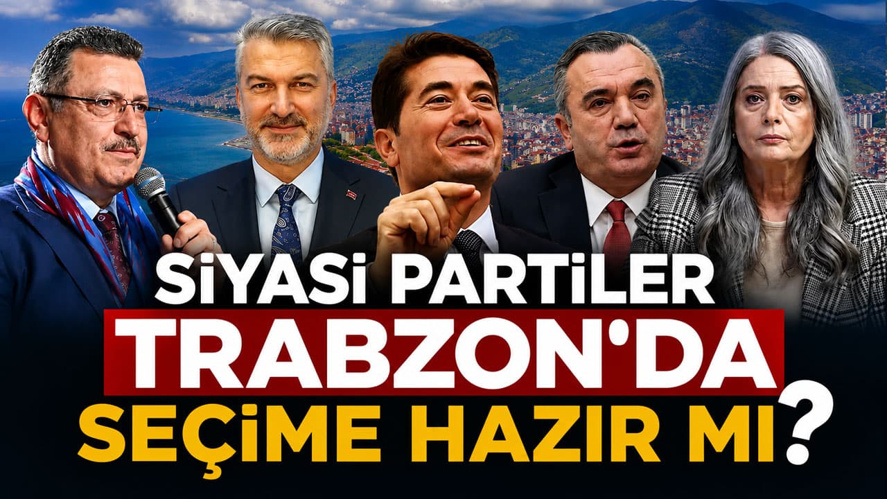 Trabzon’da siyaset sahaya mı hazır, yoksa gözler genel merkezde mi?