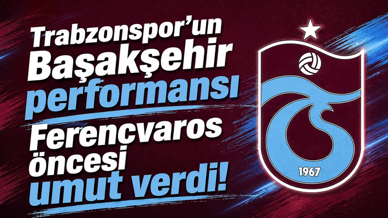 Başakşehir maçı Trabzonspor’a Avrupa öncesi moral verdi