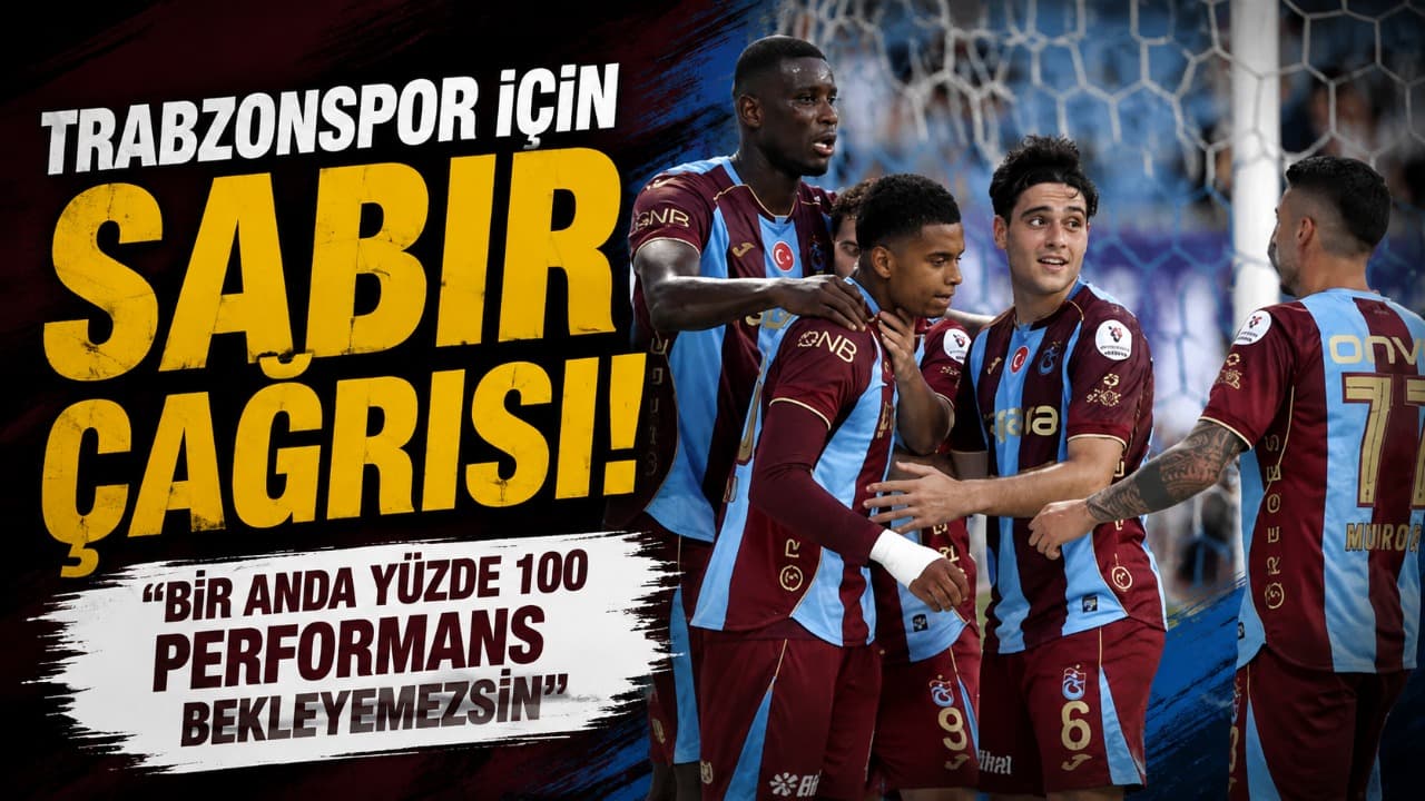 Trabzonspor için sabır çağrısı: Yeni kadro hemen yüzde 100 olamaz