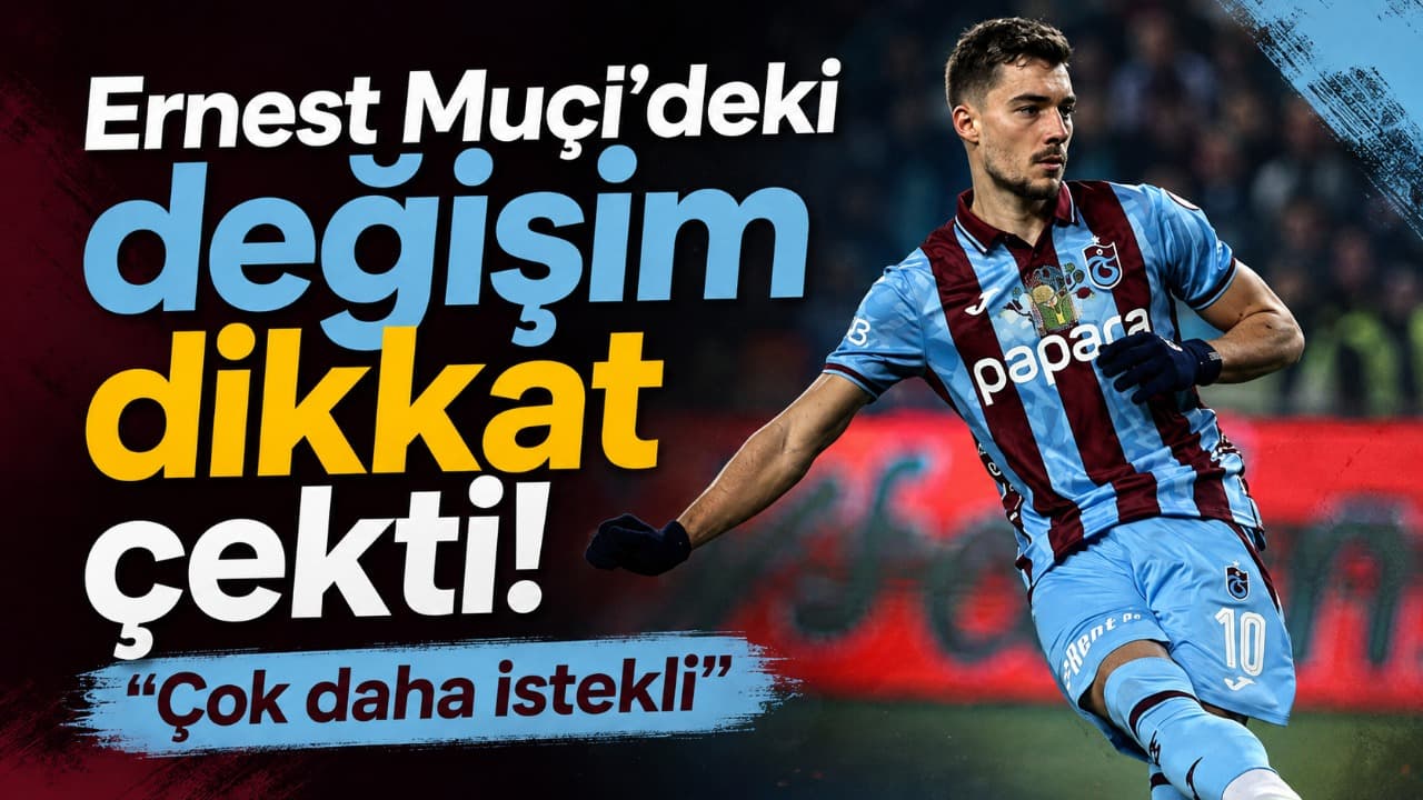 Ernest Muçi’deki fiziksel ve mental değişim dikkat çekti: "Çok daha istekli"