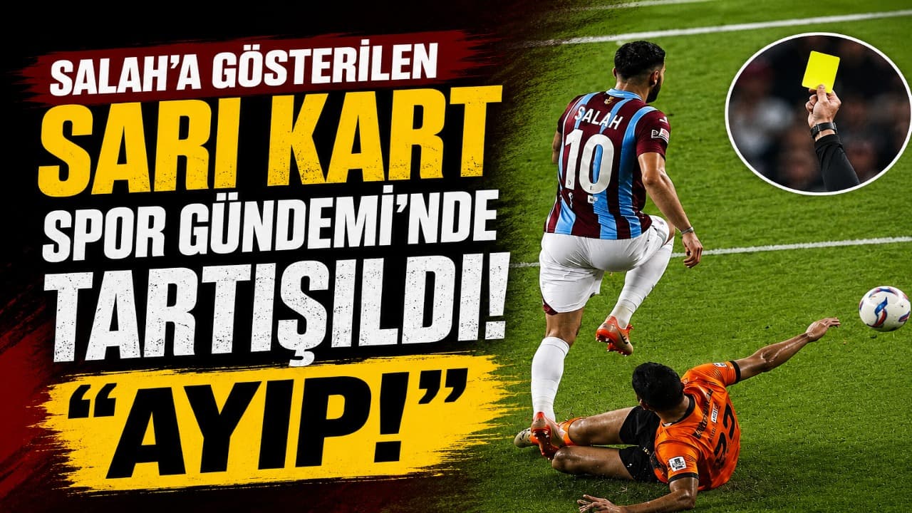 Salah’a gösterilen sarı kart programda tartışıldı: “Ayıp!”