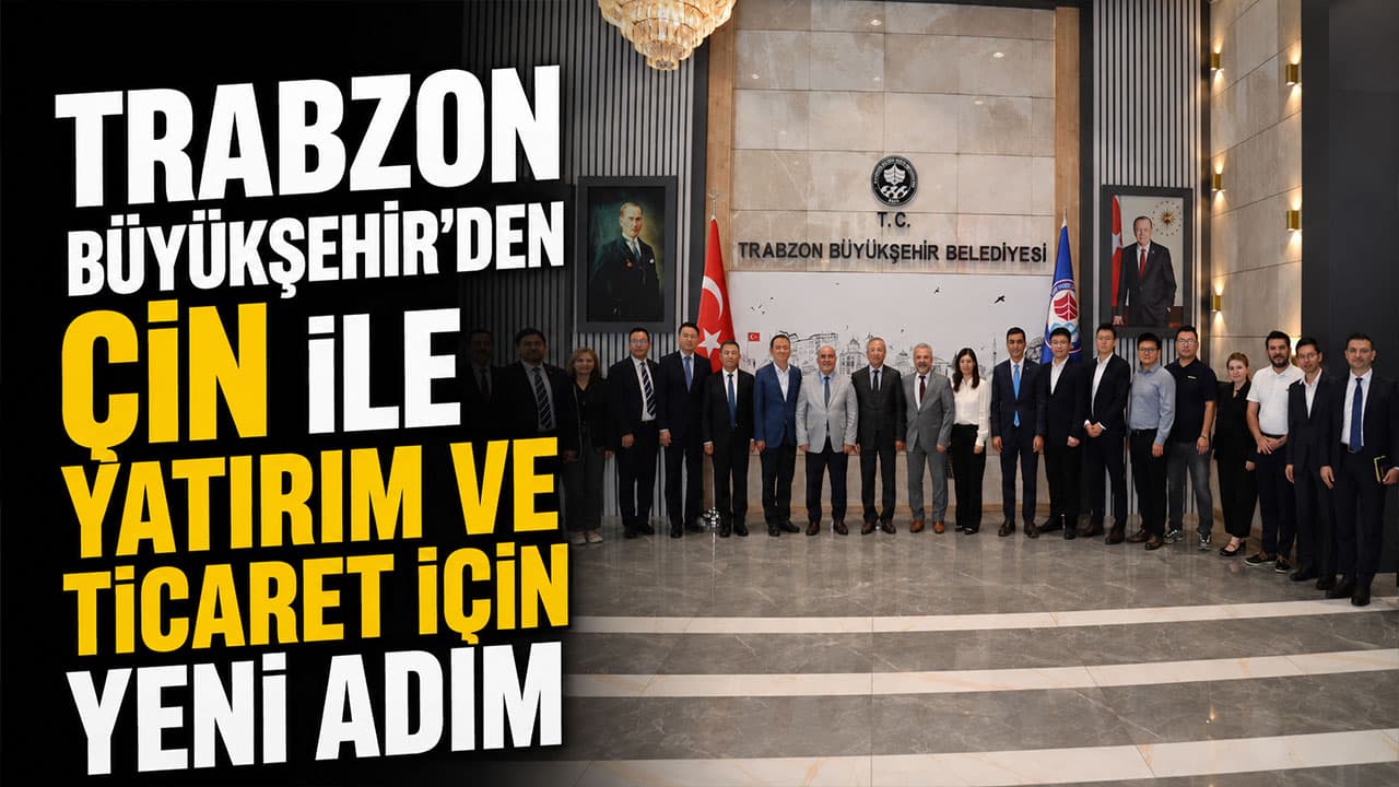 Çinli yatırımcılardan Trabzon’a kapsamlı ziyaret: İş ve yatırım fırsatları masada