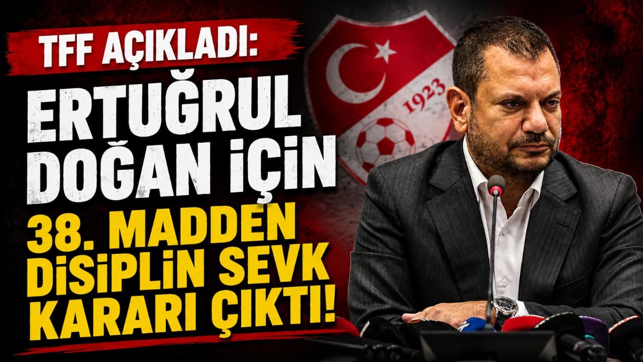TFF, Ertuğrul Doğan’ı PFDK’ye Sevk Etti: 38. Madde Uygulandı