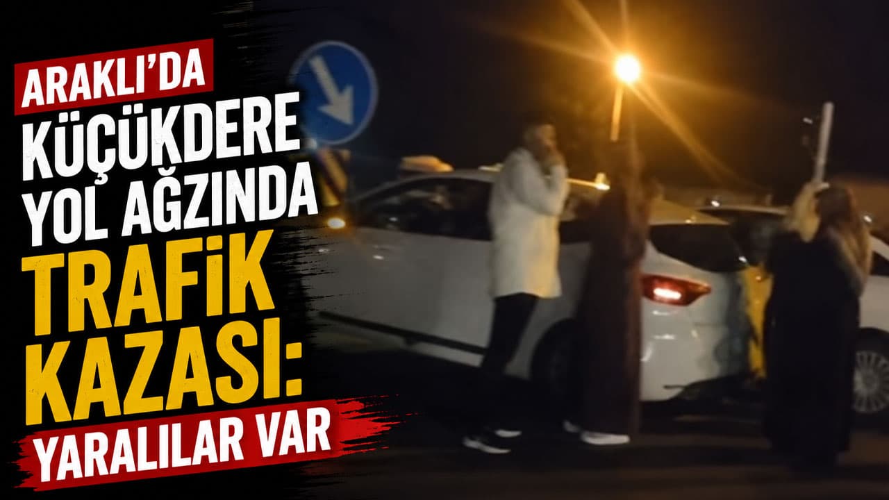 Araklı’da Küçükdere kavşağında iki araç çarpıştı: Birkaç kişi hafif yaralandı