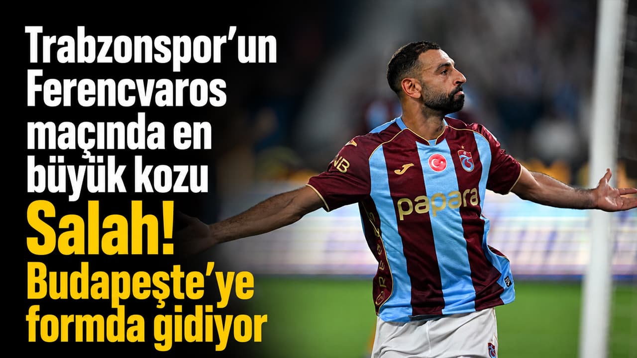 Ferencvaros randevusunda Trabzonspor'un en büyük kozu Mohamed Salah olacak