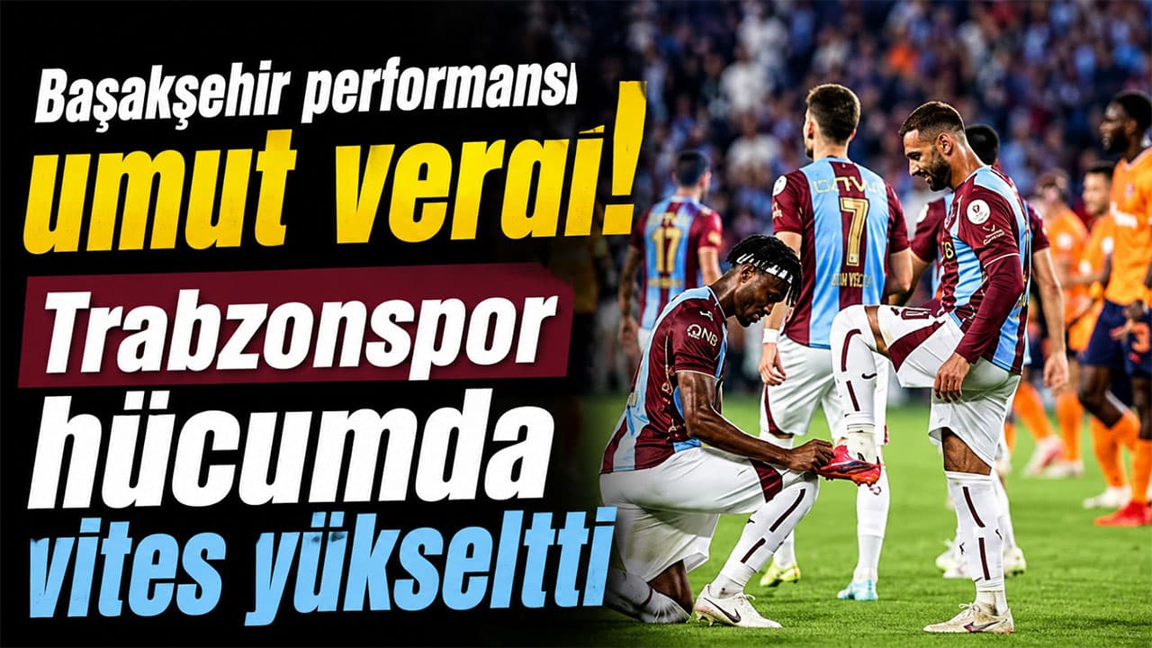 Başakşehir maçında hücumda şahlanan Trabzonspor, Budapeşte öncesi güçlü sinyal verdi