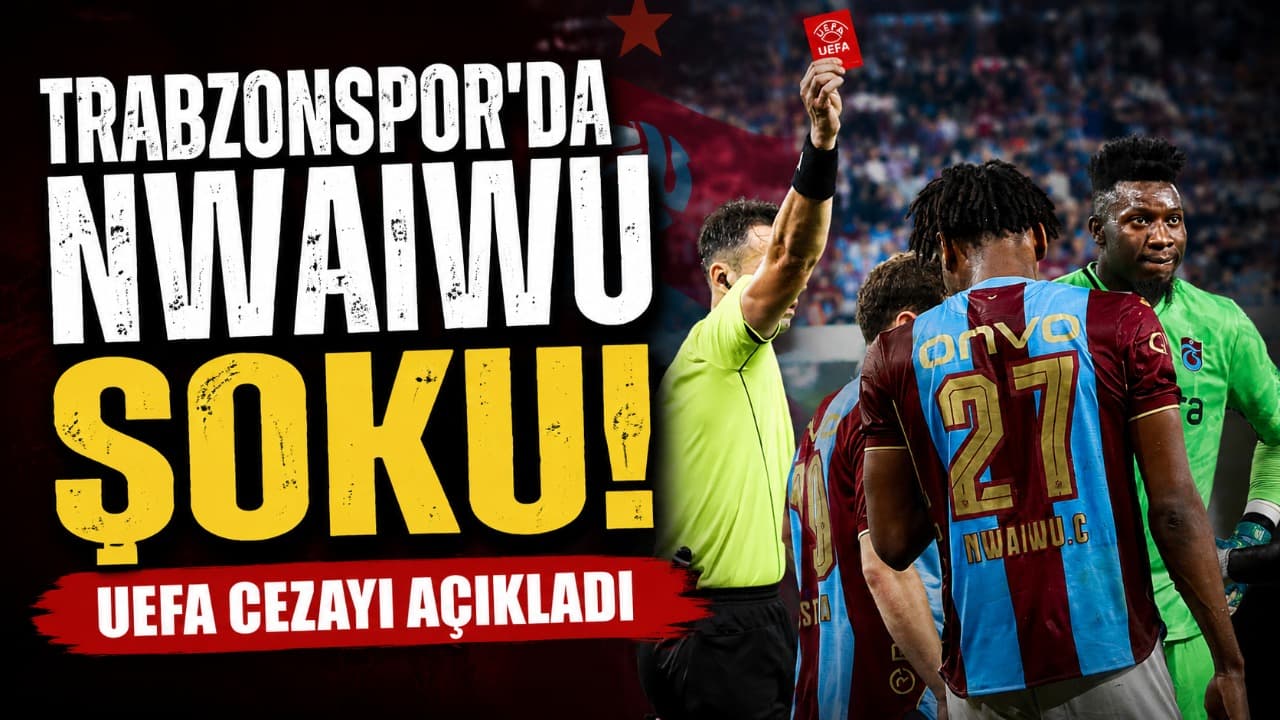 Nwaiwu'ya UEFA'dan şok karar: 2 maç men