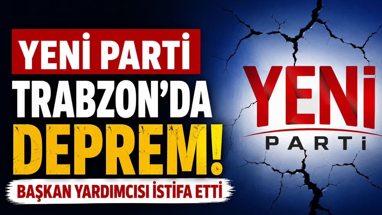 Yeni Parti Trabzon teşkilatında sarsıntı: Araklı Kurucu İlçe Başkan Yardımcısı Baransel Atay istifa etti