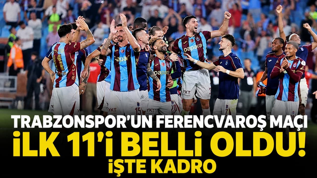Trabzonspor’un Ferencvaroş deplasmanındaki ilk 11’i açıklandı
