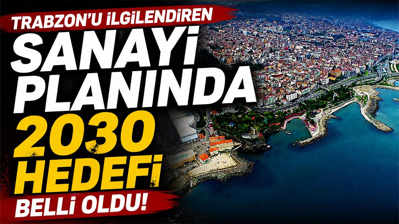 Trabzon’u kapsayan sanayi koridoru planlandı; 2030 ihracat hedefi 400 milyar dolar