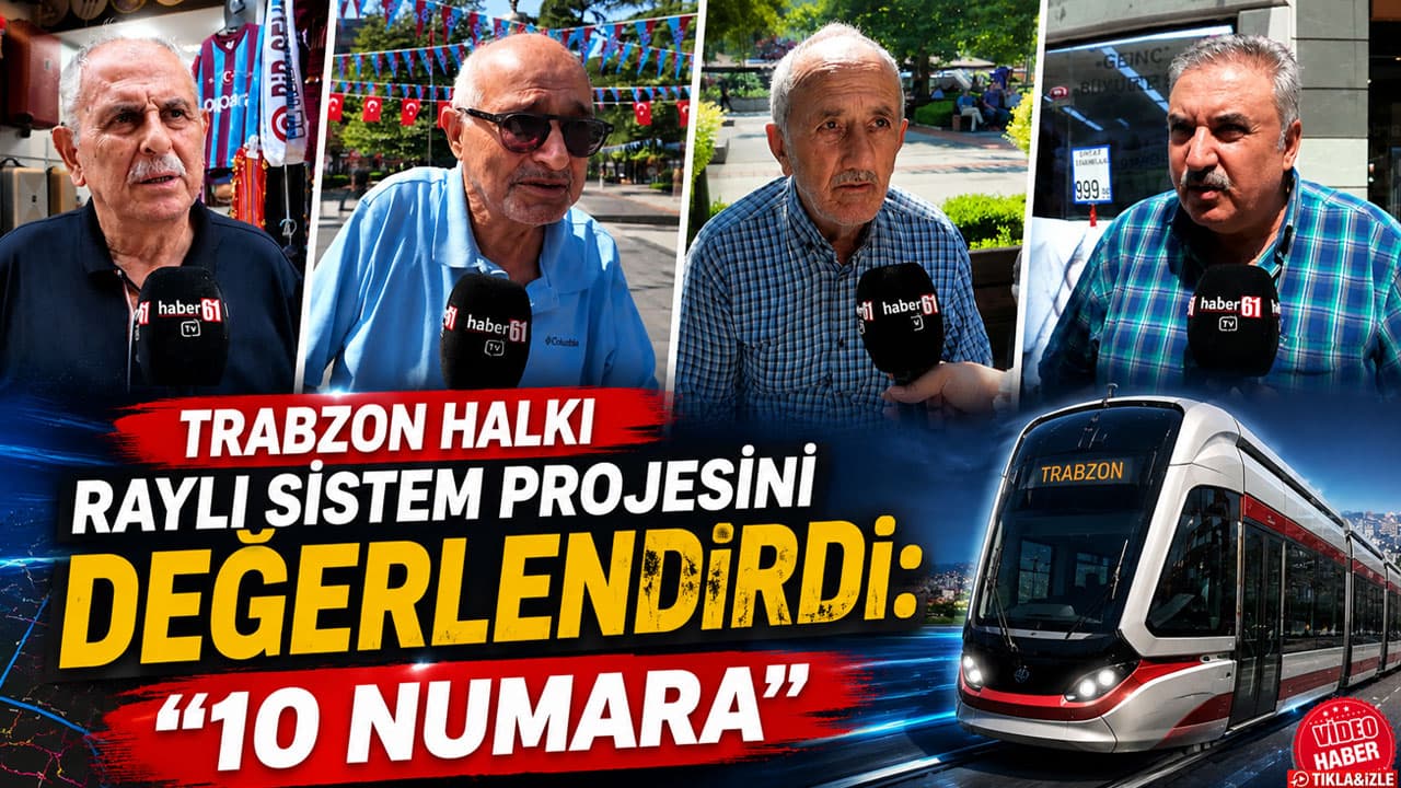 Trabzon’da raylı sistem 1 Eylül 2026’da başlıyor; halkın değerlendirmesi olumlu