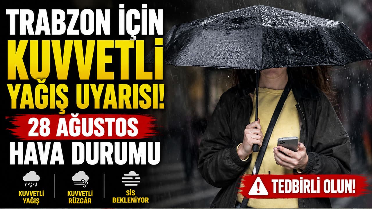 Trabzon ve çevresi için kuvvetli yağış uyarısı — 28 Ağustos hava tahmini