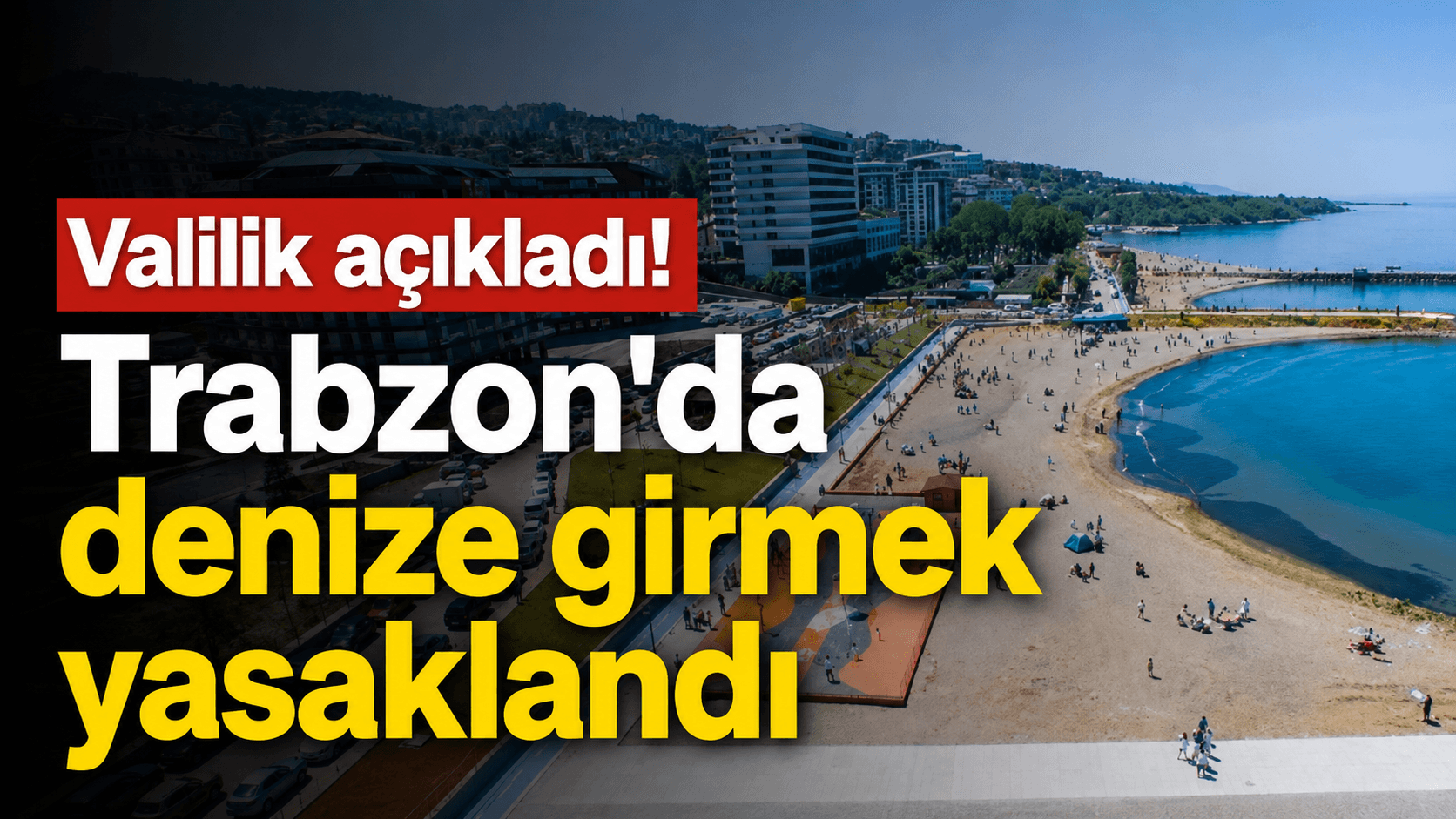 Trabzon'da olumsuz deniz koşulları nedeniyle 28 Ağustos için denize giriş yasağı getirildi