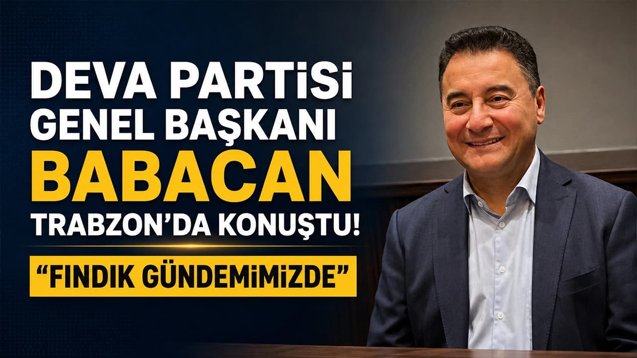 Babacan Trabzon’da: Ekonomi, göç ve fındık gündemde