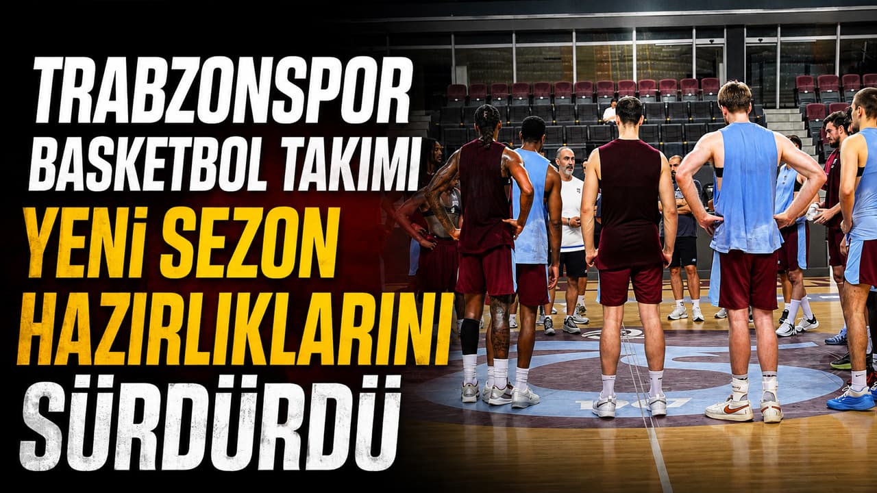 Trabzonspor Basketbol yeni sezon çalışmalarını Hayri Gür Spor Salonu’nda sürdürdü